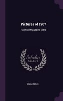 Pictures of 1907: Pall Mall Magazine Extra