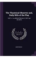 The Theatrical Observer And, Daily Bills of the Play: 1837 v.1 no.4694-4794: (Jan 2,1837-Apr 29,1837)