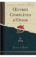 Oeuvres ComplÃ¨tes d'Ovide, Vol. 3 (Classic Reprint)