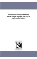 Mathematics: inaugural address on the nature, language and uses of mathematical science