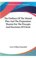 Outlines Of The Mental Plan And The Preparation Therein For The Precepts And Doctrines Of Christ