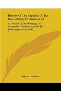 History Of The Republic Of The United States Of America V3: As Traced In The Writings Of Alexander Hamilton And Of His Contemporaries (1859)(English)