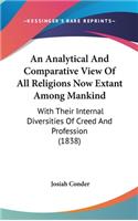 An Analytical and Comparative View of All Religions Now Extant Among Mankind: With Their Internal Diversities of Creed and Profession (1838)
