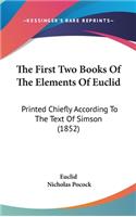 First Two Books Of The Elements Of Euclid: Printed Chiefly According To The Text Of Simson (1852)