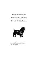 How To Start Your Own Business Selling Collectible Products Of Cairn Terriers