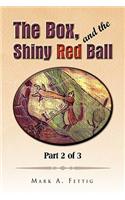 Box, and the Shiny Red Ball: Part 2 of 3