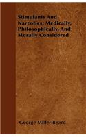 Stimulants And Narcotics; Medically, Philosophically, And Morally Considered