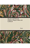 Fun Craft Book for Children; Things to Make with Cardboard