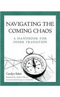 Navigating The Coming Chaos: A Handbook For Inner Transition