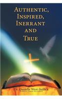 Authentic, Inspired, Inerrant and True