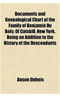 Documents and Genealogical Chart of the Family of Benjamin Du Bois; Of Catskill, New York. Being an Addition to the History of the Descendants