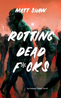 Rotting Dead F*cks: An Extreme Novel of Horror, Sex, Gore and the Undead