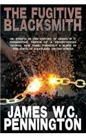 The Fugitive Blacksmith, Or, Events in the History of James W. C. Pennington, Pastor of a Presbyterian Church, New York, Formerly a Slave in the State