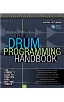 The Drum Programming Handbook: The Complete Guide to Creating Great Rhythm Tracks: With Online Resource