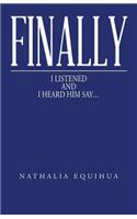 Finally I Listened and I Heard Him Say...: (English)