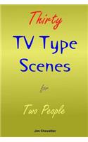 Thirty TV Type Scenes for Two People