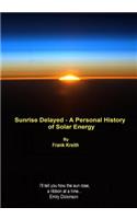 sunrise delayed - a personal history of solar energy