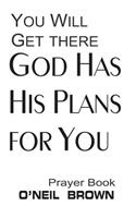 You Will Get There God Has His Plans for You: Prayer Book(English)