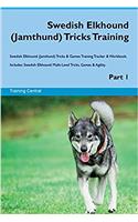 Swedish Elkhound (Jamthund) Tricks Training Swedish Elkhound (Jamthund) Tricks & Games Training Tracker & Workbook. Includes: Swedish Elkhound Multi-Level Tricks, Games & Agility. Part 1