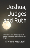 Joshua, Judges and Ruth: A Devotional Look at the Conquest of Canaan and Israel's Leadership Under her Judges(6 Light to My Path Old Testament Commentaries)