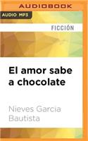 El Amor Sabe a Chocolate