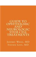 GUIDE to OPHTHALMIC AND NEUROLOGIC STEM CELL TREATMENTS