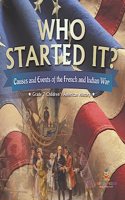 Who Started It? Causes and Events of the French and Indian War Grade 7 Children's American History