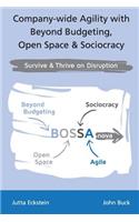 Company-Wide Agility with Beyond Budgeting, Open Space & Sociocracy: Survive & Thrive on Disruption