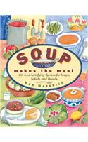 Soup Makes the Meal: 150 Soul-Satisfying Recipes for Soups, Salads and Breads