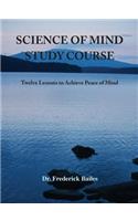 Science of Mind Study Course: Twelve Lessons to Achieve Peace of Mind