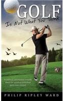 Golf Is Not What You Think