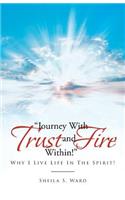 Journey With Trust and Fire Within: Why I Live Life In The Spirit!