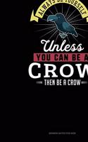 Always Be Yourself Unless You Can Be A Crow Then Be A Crow: Sermon Notes Journal