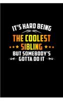 It's Hard Being The Coolest Sibling But Somebody's: Blank Lined Notebook Journal for Work, School, Office - 6x9 110 page