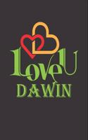 I Love You Dawin: Fill In The Blank Book To Show Love And Appreciation To Dawin For Dawin's Birthday Or Valentine's Day To Write Reasons Why You Love Dawin