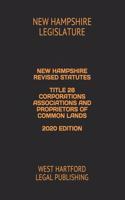New Hampshire Revised Statutes Title 28 Corporations Associations and Proprietors of Common Lands 2020 Edition: West Hartford Legal Publishing