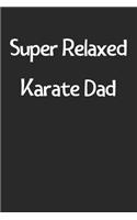 Super Relaxed Karate Dad: Lined Journal, 120 Pages, 6 x 9, Funny Karate Gift Idea, Black Matte Finish (Super Relaxed Karate Dad Journal)