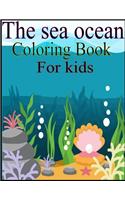 The Sea Ocean Coloring Book for Kids