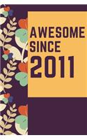 Awesome Since 2011 Notebook Birthday Gift: Lined Notebook / Journal Gift, 120 Pages, 6x9, Soft Cover, Matte Finish