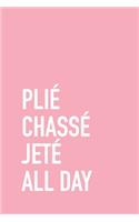 Plie Chasse Jete All Day Ballerina Journal Notebook