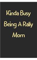 Kinda Busy Being A Rally Mom: Lined Journal, 120 Pages, 6 x 9, Funny Rally Gift Idea, Black Matte Finish (Kinda Busy Being A Rally Mom Journal)