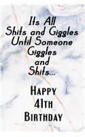 Its All Shits and Giggles and Until Someone Giggles and Shits Happy 41th Birthday: Bathroom Humor 41th Birthday gag Gift / Journal / Notebook / Diary / Unique Greeting Card Alternative Happy 41th Birthday Gift