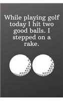 While playing golf today I hit two good balls. I stepped on a rake.: Sports Notebook-Quote Saying Notebook College Ruled 6x9 120 Pages