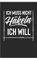 Ich Muss Nicht Häkeln Ich Will: Notebook Notizbuch College Liniert Journal Linien Din A5 120 Seiten I Schulheft I Skizzenbuch I Tagebuch I Nähen I Stricken I Buch I Spruch I Sprüch