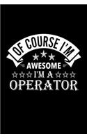 Of Course I'm Awesome I'm A Operator