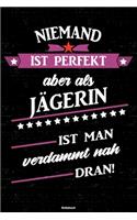 Niemand ist perfekt aber als Jägerin ist man verdammt nah dran! Notizbuch