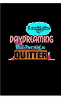 I could give up daydreaming but I'm not a quitter: Food Journal - Track your Meals - Eat clean and fit - Breakfast Lunch Diner Snacks - Time Items Serving Cals Sugar Protein Fiber Carbs Fat - 110 pag