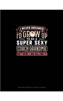 I Never Dreamed I'd Grow Up To Be A Super Sexy Coach Grandma But Here I Am Killing It: Graph Paper Notebook - 0.25 Inch (1/4") Squares(1782 Graph Paper Notebook - 0.25 Inch (1/4") Squares)