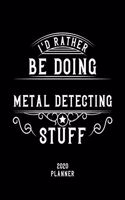 I'd Rather Be Doing Metal Detecting Stuff 2020 Planner