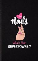 I Do Nails What's Your Superpower: Funny Blank Lined Notebook/ Journal For Nail Painting Art, Nail Plate Stylist, Inspirational Saying Unique Special Birthday Gift Idea Modern 6x9 110